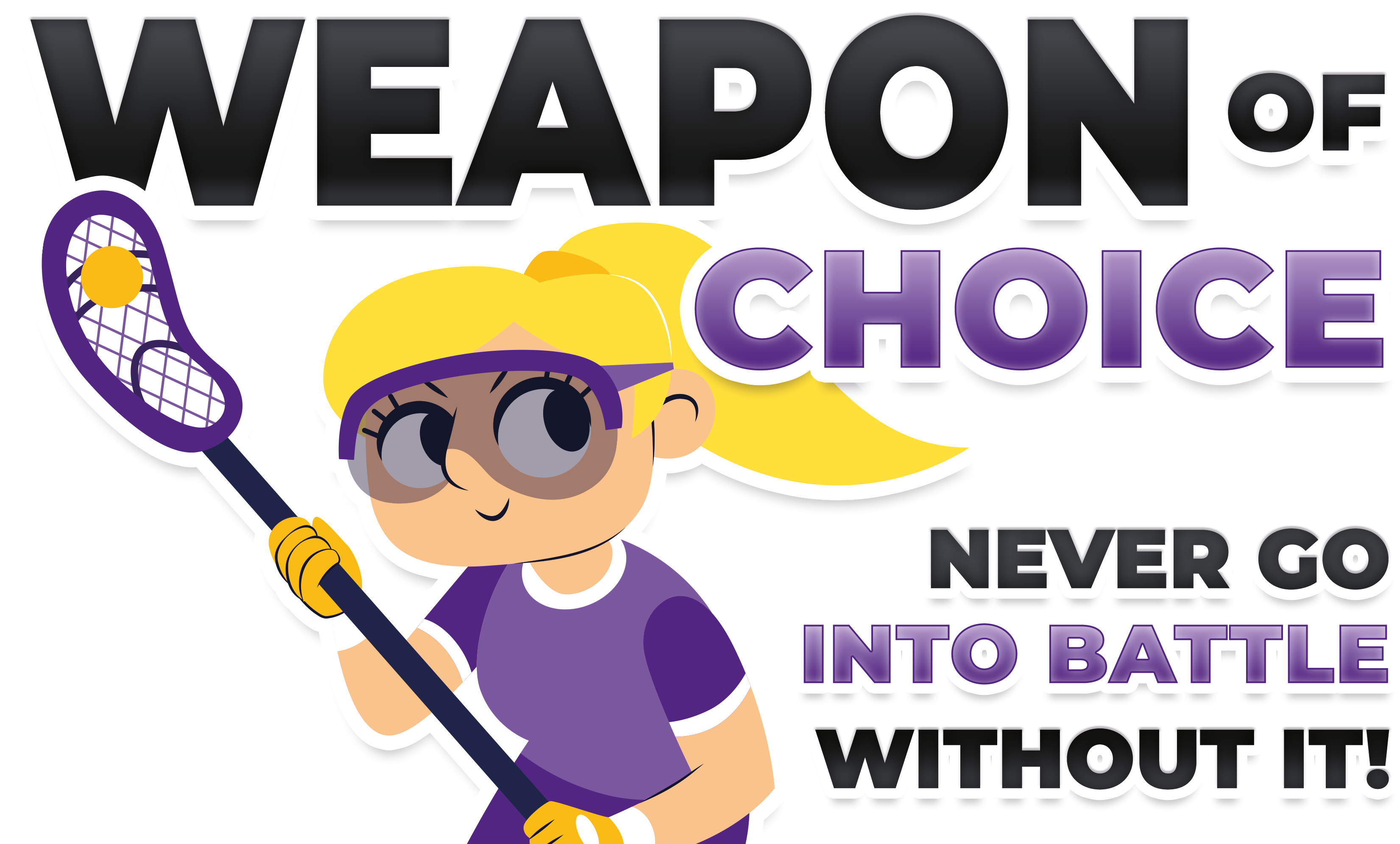 Weapon of Choice Never Go Into Battle Without it (Girl) – Cre8tee LLC