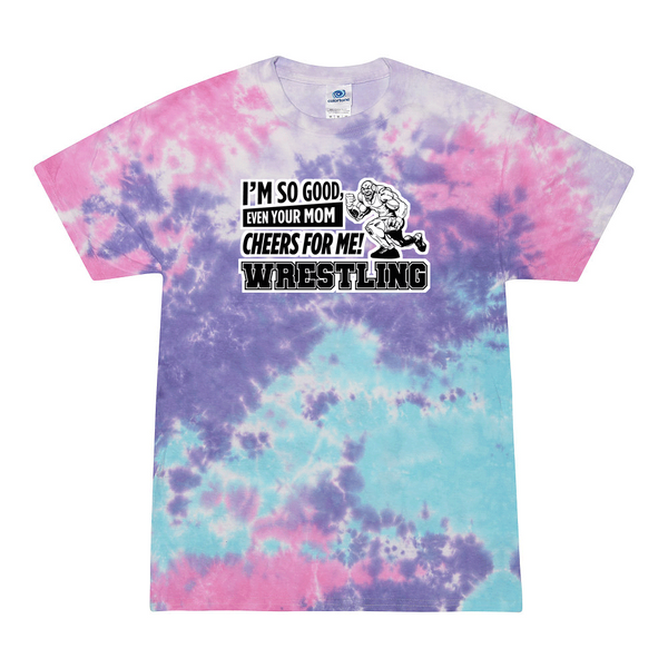 [[color:Cotton Candy]] Even Your Mom Cheers For Me Wrestling Tie Dye T-shirt Cotton Candy
