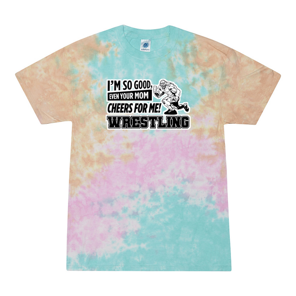 [[color:Snow Cone]] Even Your Mom Cheers For Me Wrestling Tie Dye T-shirt Snow Cone