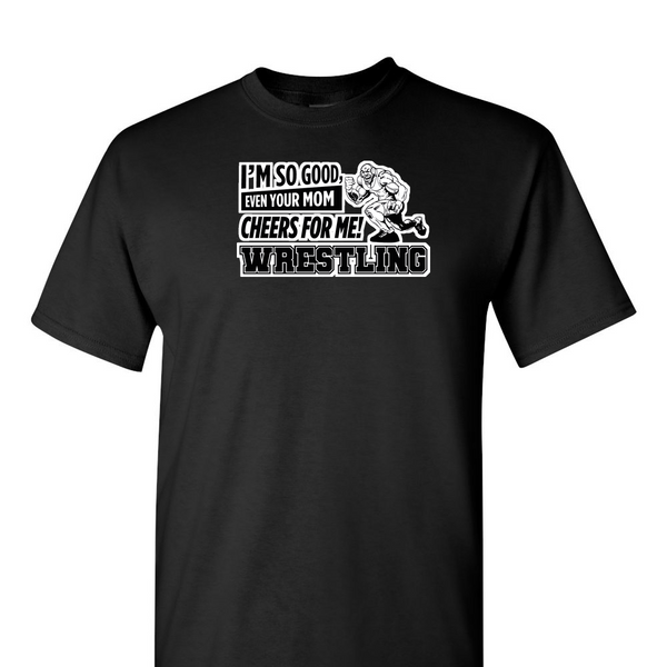[[color:Black]] Even Your Mom Cheers For Me Wrestling Short Sleeve T-shirt Black