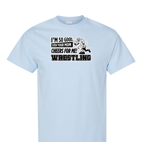 [[color:Light Blue]] Even Your Mom Cheers For Me Wrestling Short Sleeve T-shirt Light Blue