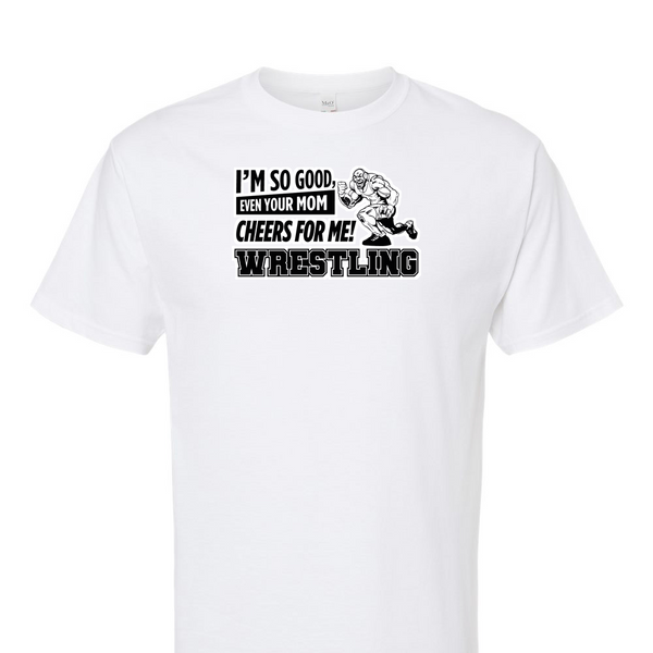 [[color:White]] Even Your Mom Cheers For Me Wrestling Short Sleeve T-shirt White