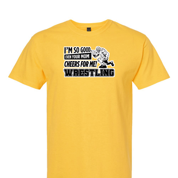 [[color:Daisy]] Even Your Mom Cheers For Me Wrestling Short Sleeve T-shirt Daisy