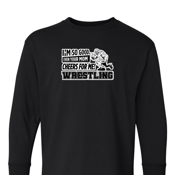 [[color:Black]] Even Your Mom Cheers For Me Wrestling Long Sleeve T-shirt Black