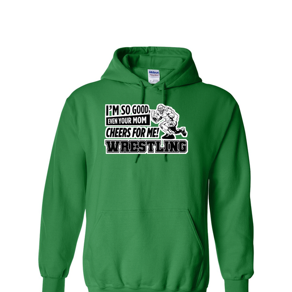 [[color:Irish Green]] Even Your Mom Cheers For Me Wrestling Hoodie Irish Green
