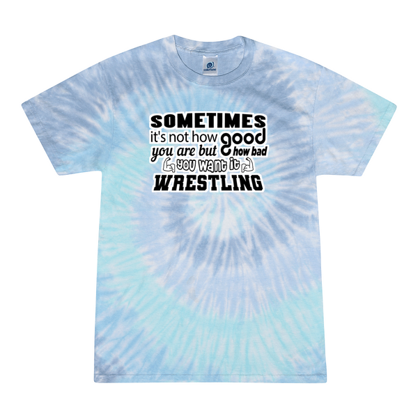 [[color:Lagoon]] How Bad Do You Want It Wrestling Tie Dye T-shirt Lagoon