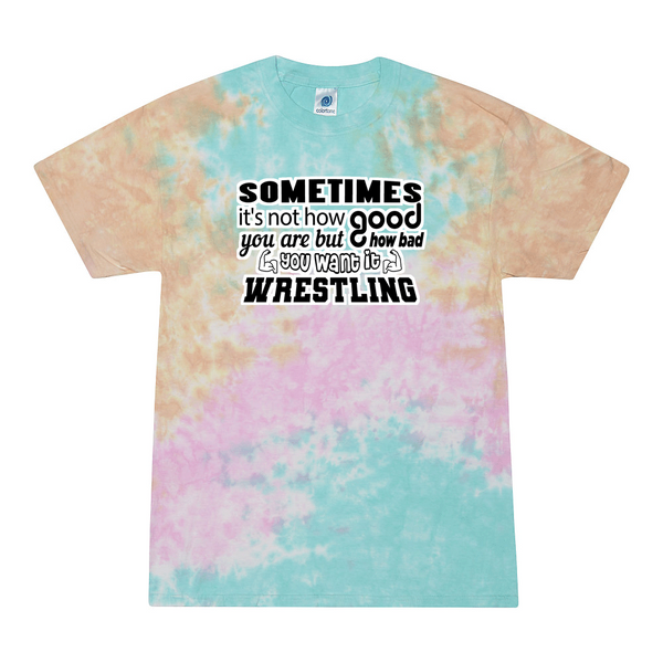 [[color:Snow Cone]] How Bad Do You Want It Wrestling Tie Dye T-shirt Snow Cone