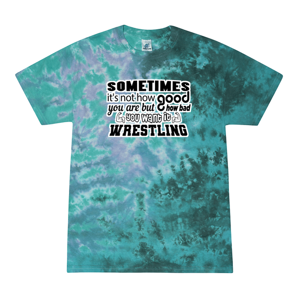 [[color:Zero G]] How Bad Do You Want It Wrestling Tie Dye T-shirt Zero G