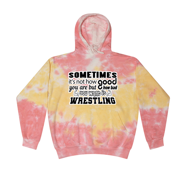[[color:Funnel Cake]] How Bad Do You Want It Wrestling Tie Dye Hoodie Funnel Cake