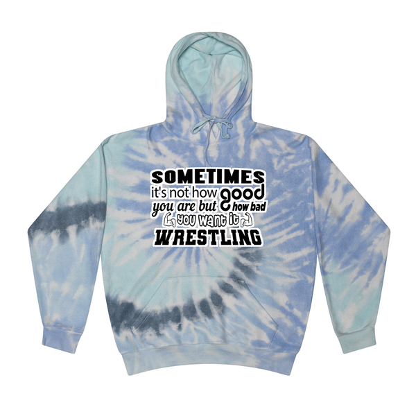 [[color:Lagoon]] How Bad Do You Want It Wrestling Tie Dye Hoodie Lagoon