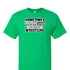 [[color:Irish Green]] How Bad Do You Want It Wrestling Short Sleeve T-shirt Irish Green