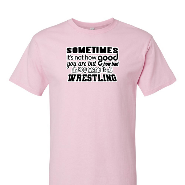 [[color:Light Pink]] How Bad Do You Want It Wrestling Short Sleeve T-shirt Light Pink