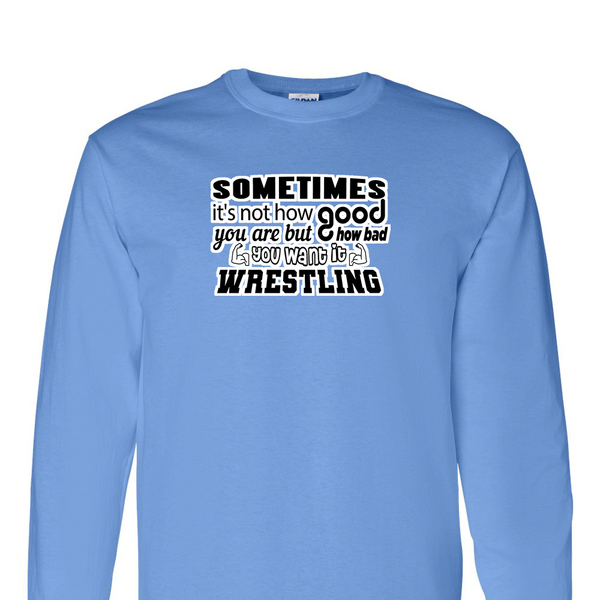 [[color:Carolina Blue]] How Bad Do You Want It Wrestling Long Sleeve T-shirt Carolina Blue