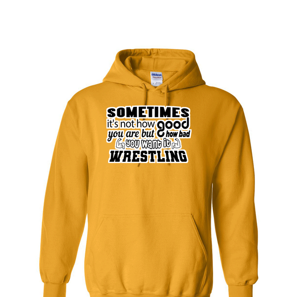 [[color:Gold]] How Bad Do You Want It Wrestling Hoodie Gold