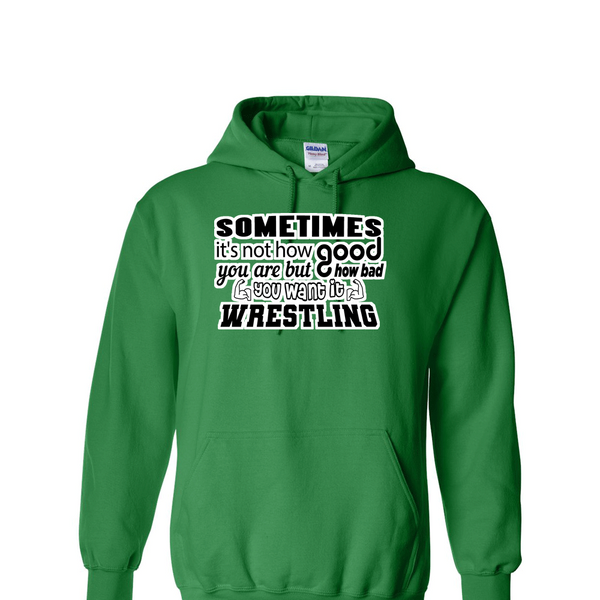 [[color:Irish Green]] How Bad Do You Want It Wrestling Hoodie Irish Green