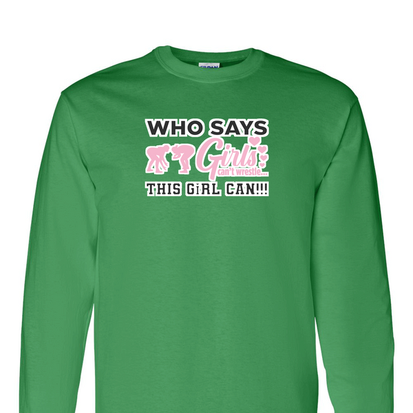 [[color:Irish Green]] Who Says Girls Can't Wrestling Long Sleeve T-shirt Irish Green