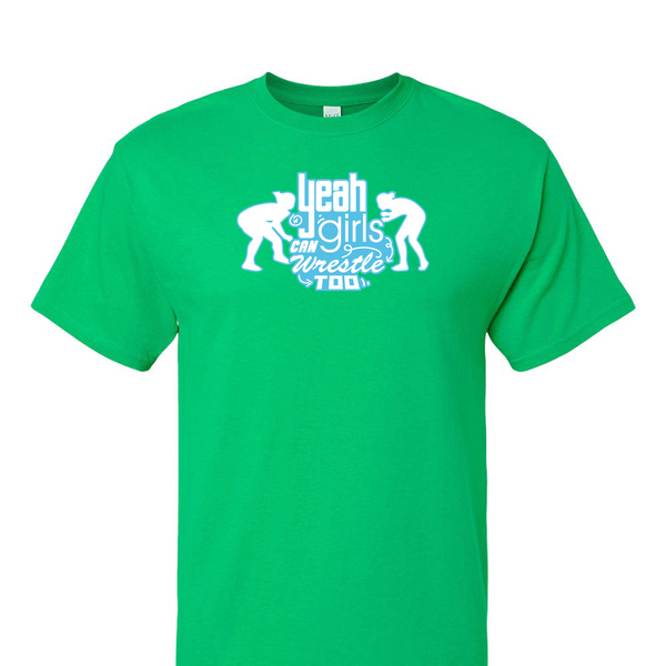 [[color:Irish Green]] Yeah Girls Can Wrestle Short Sleeve T-shirt Irish Green