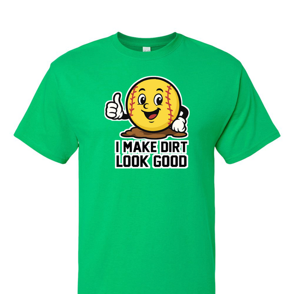 [[color:Irish Green]] I Make Dirt Look Good Softball Short Sleeve T-shirt Irish Green