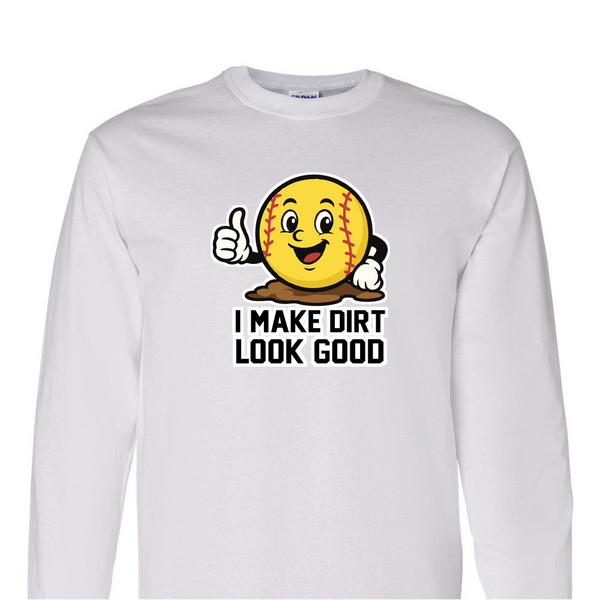 [[color:White]] I Make Dirt Look Good Softball Long Sleeve T-shirt White